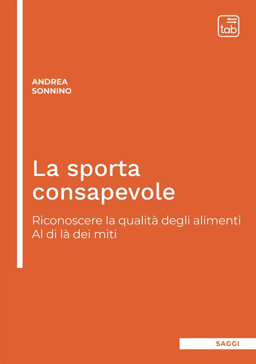 La sporta consapevole. Riconoscere la qualità degli alimenti. Al di là dei miti