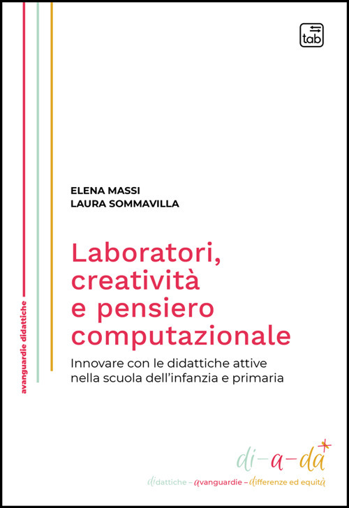 Laboratori, creatività e pensiero computazionale. Innovare con le didattiche attive nella scuola dell'infanzia e primaria