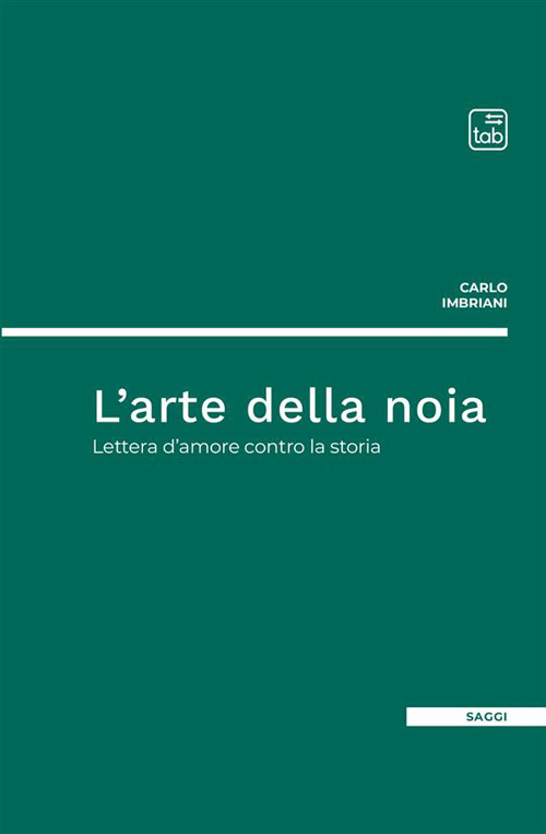 L'arte della noia. Lettera d'amore contro la storia