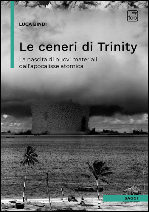 Le ceneri di Trinity. La nascita di nuovi materiali dall'apocalisse atomica