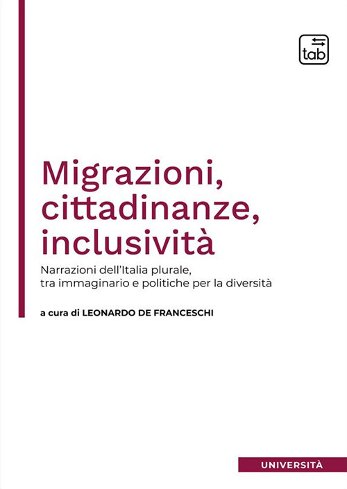 Migrazioni, cittadinanze, inclusivit&agrave;. Narrazioni dell'Italia plurale, tra immaginario e politiche per la diversit&agrave;