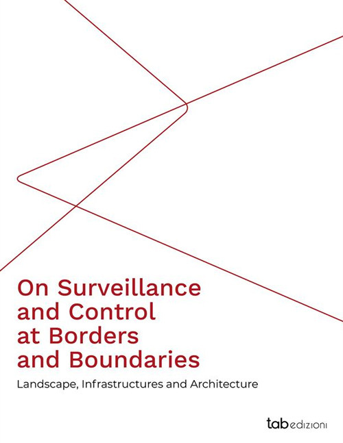 On surveillance and control at borders and boundaries. Landscape, infrastructures and architecture