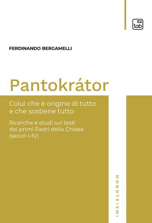 Pantokrátor. Colui che è origine di tutto e che sostiene tutto. Ricerche e studi sui testi dei primi Padri della Chiesa (secoli I-IV)