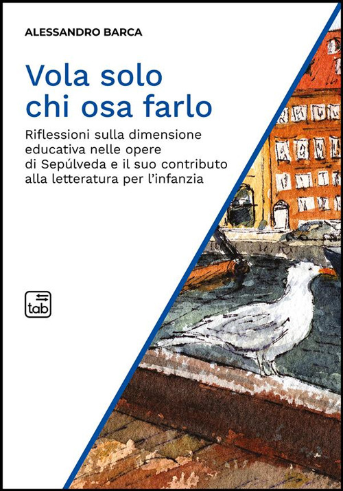 Vola solo chi osa farlo. Riflessioni sulla dimensione educativa nelle opere di Sep&uacute;lveda e il suo contributo alla letteratura per l'infanzia