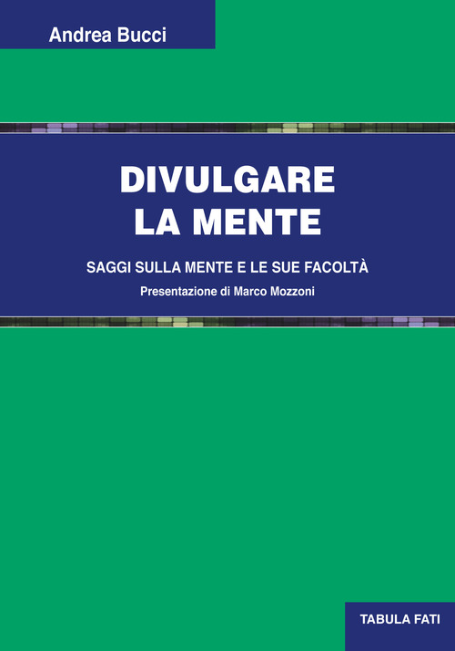 Divulgare la mente. Saggi sulla mente e le sue facolt&agrave;