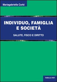 Individuo, famiglia e societ&agrave;. Salute, fisco e diritto
