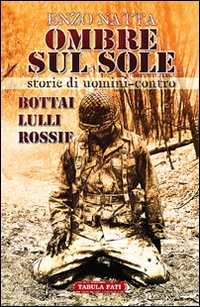 Ombre sul sole. Storie di uomini-contro. Giuseppe Bottai, Folco Lulli e Fr&eacute;d&eacute;ric Rossif