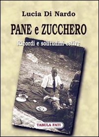 Pane e zucchero. Ricordi e solitudini estive