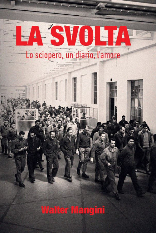 La svolta. Lo sciopero, un diario, l'amore