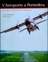 L'aeroporto a Pontedera. Primati, protagonisti, produzione