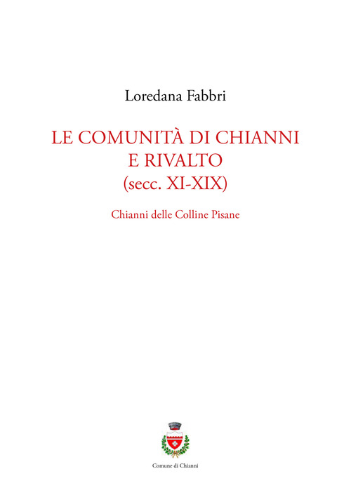 Le comunit&agrave; di Chianni e Rivalto (secc. XI-XIX). Chianni delle colline pisane