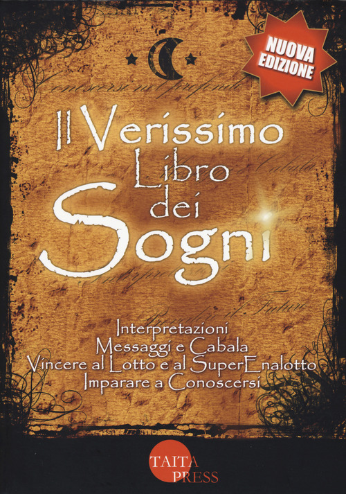 Il verissimo libro dei sogni. Interpretazioni, messaggi e cabala, vincere al Lotto e al Superenalotto. Imparare a conoscersi