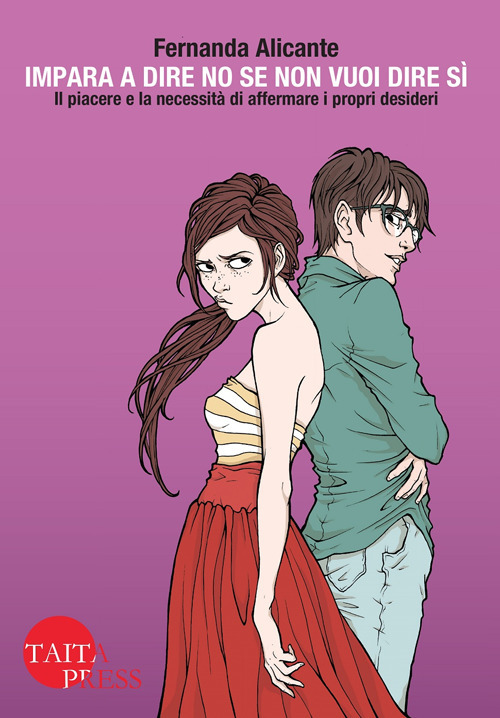 Imapara a dire no se non vuoi dire s&igrave;. Il piacere e la necessit&agrave; di affermare i propri desideri
