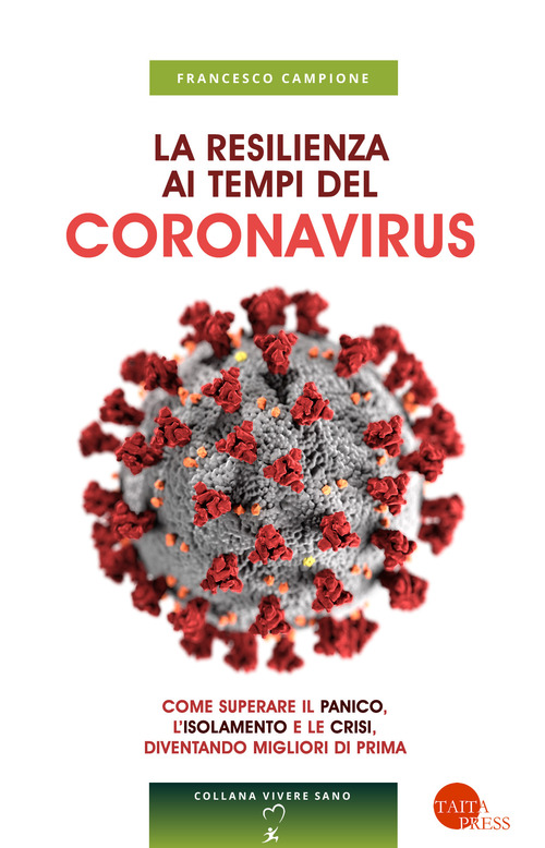 La resilienza ai tempi del coronavirus. Come superare il panico, l'isolamento e le crisi, diventando migliori di prima
