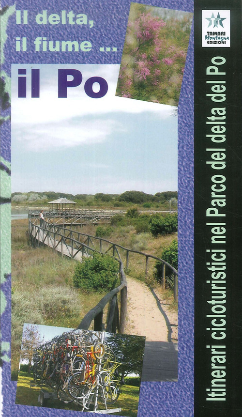 Il delta, il fiume, il Po. Itinerari cicloturistici nel parco del delta del Po