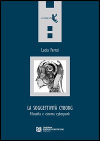 La soggettivit&agrave; cyborg. Filosofia e cinema cyberpunk
