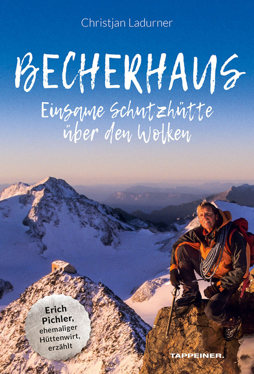 Becherhaus. Einsame Schutzh&uuml;tte &uuml;ber den Wolken. H&uuml;ttenwirt Erich Pichler erz&auml;hlt