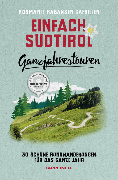 Einfach S&uuml;dtirol. Ganzjahrestouren. 30 sch&ouml;ne Rundwanderungen f&uuml;r das ganze Jahr