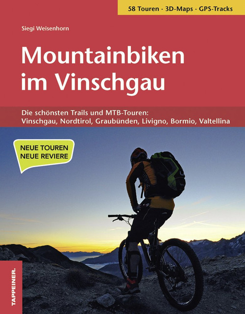Mountainbiken im Vinschgau. Die sch&ouml;nsten Trails und MTB-Touren: Vinschgau, Nordtirol, Graub&uuml;nden, Livigno, Bormio, Valtellina