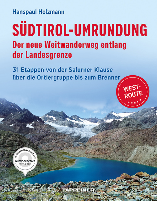 S&uuml;dtirol-Umrundung WEST - Der neue Weitwanderweg entlang der Landesgrenze. 31 Etappen von der Salurner Klause &uuml;ber die Ortlergruppe zum Brenner