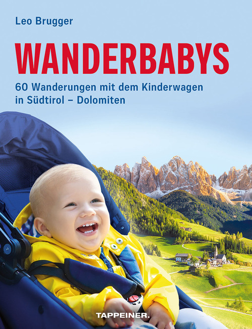 Wanderbabys. 60 Wanderungen mit dem Kinderwagen in S&uuml;dtirol-Dolomiten