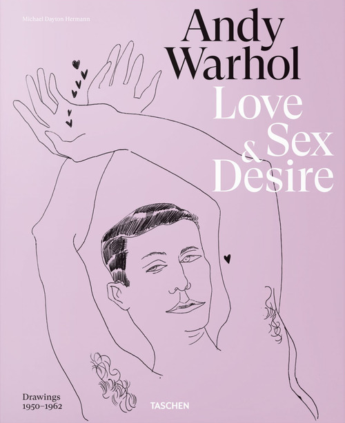 Andy Warhol. Love, sex, and desire. Drawings 1950-1962. Ediz. inglese, francese e tedesca