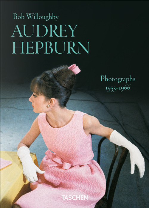 Bob Willoughby. Audrey Hepburn. Photographs 1953-1966. Ediz. inglese