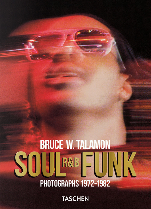 Bruce W. Talamon. Soul. R&B. Funk. Photographs 1972-1982. Ediz. inglese