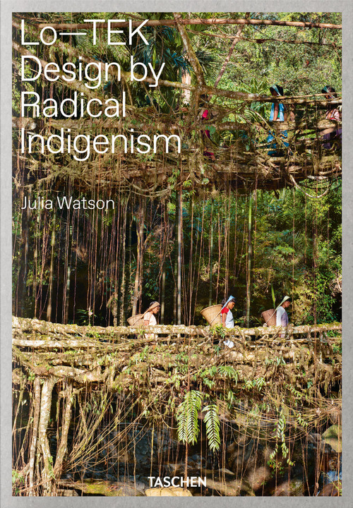 Julia Watson. Lo-TEK. Design by radical indigenism. Ediz. inglese