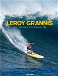 LeRoy Grannis. Surf Photography of the 1960s and 1970s. Ediz. italiana, spagnola e portoghese