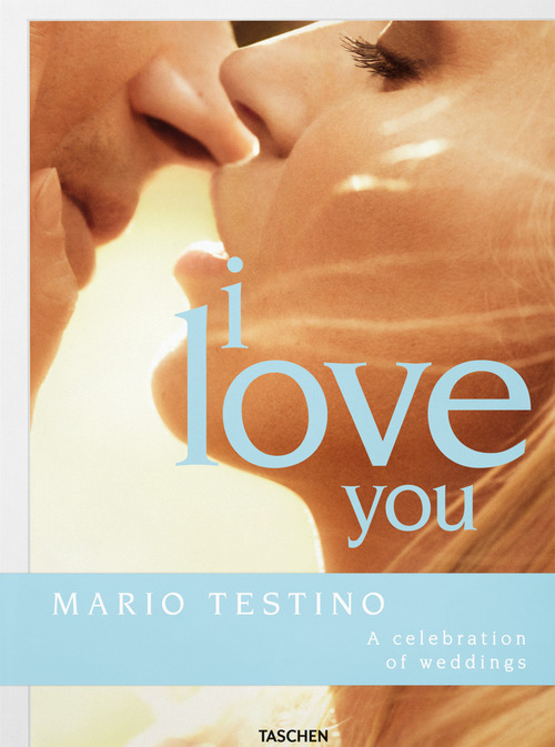 Mario Testino. I love you. The wedding book. Ediz. inglese, francese e tedesca