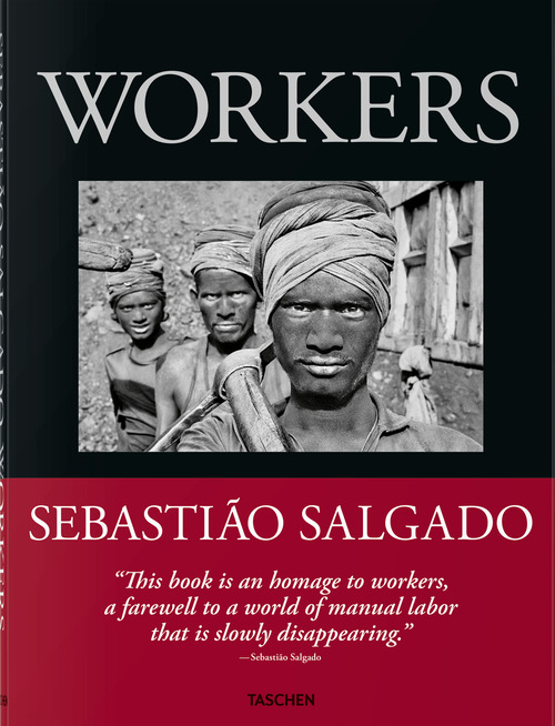 Sebasti&atilde;o Salgado. Workers. An archaeology of the industrial age. Ediz. inglese