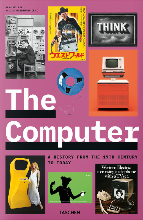 The computer. A history from the 17th century to today. Ediz. inglese, francese e tedesca