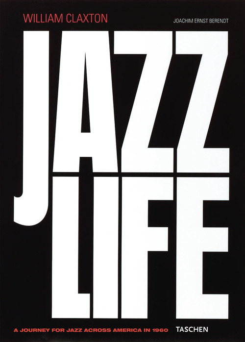 William Claxton. Jazzlife. Ediz. inglese, francese e tedesca