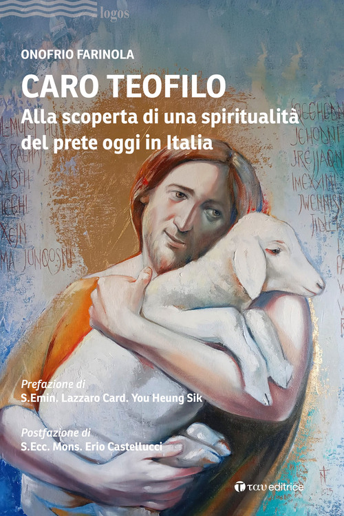 Caro Teofilo. Alla scoperta di una spiritualit&agrave; del prete oggi in Italia