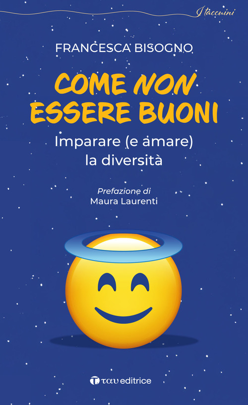 Come non essere buoni. Imparare (e amare) la diversità