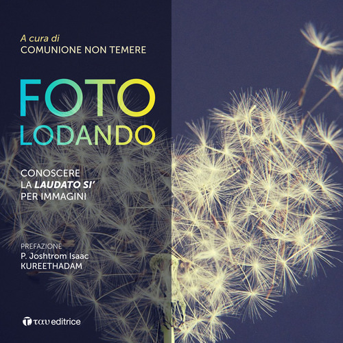 Fotolodando. Conoscere la &laquo;Laudato si'&raquo; per immagini