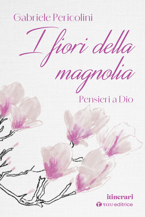 I fiori della magnolia. Pensieri a Dio