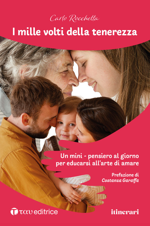 I mille volti della tenerezza. Un mini-pensiero al giorno per educarsi all'arte di amare