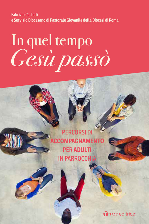 In quel tempo Ges&ugrave; pass&ograve;. Percorsi di accompagnamento per adulti in parrocchia