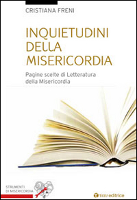 Inquietudini della misericordia. Pagine scelte di letteratura sulla misericordia
