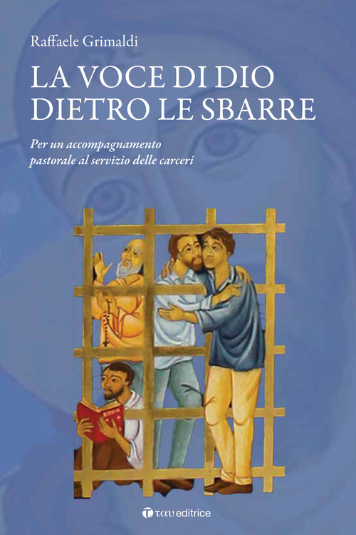 La voce di Dio dietro le sbarre. Accompagnare il servizio pastorale nelle carceri
