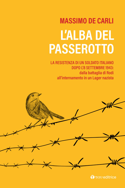 L'alba del passerotto. La resistenza di un soldato italiano dopo l'8 settembre 1943: dalla battaglia di Rodi all'internamento in un lager nazista