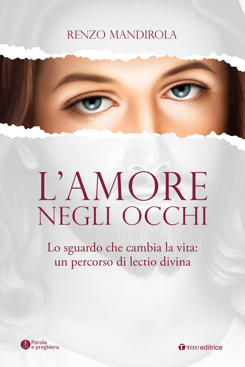 L'amore negli occhi. Lo sguardo che cambia la vita: un percorso di lectio divina