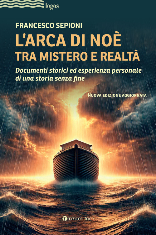 L'Arca di No&egrave; tra mistero e realt&agrave;. Documenti storici ed esperienza personale di una storia senza fine