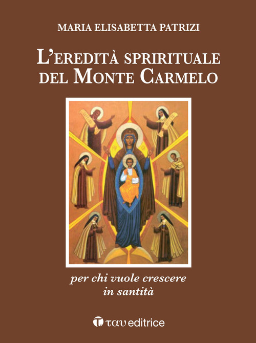 L'eredit&agrave; spirituale del Monte Carmelo. Per chi vuole crescere in santit&agrave;