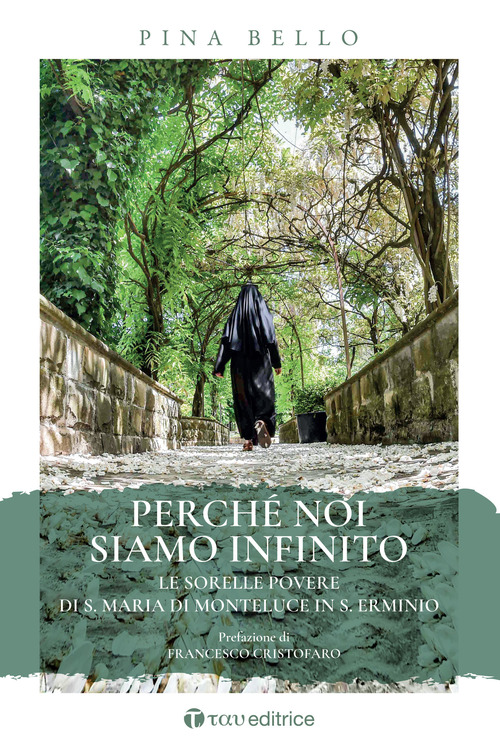 Perché noi siamo infinito. Le sorelle povere di S. Maria di Monteluce in S. Erminio