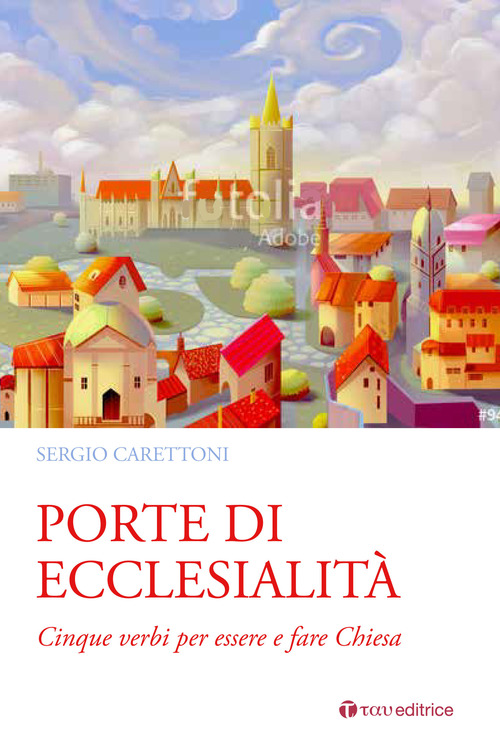 Porte di ecclesialit&agrave;. Cinque verbi per essere e fare Chiesa