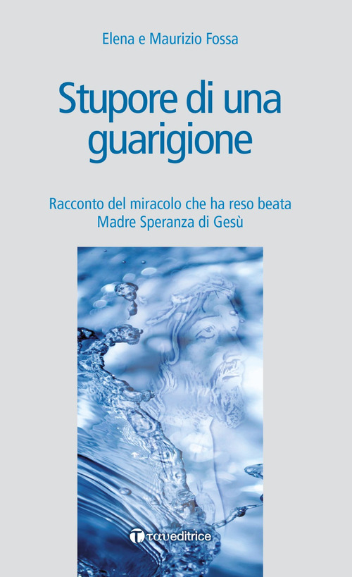 Stupore di una guarigione. Racconto del miracolo che ha reso beata Madre Speranza di Ges&ugrave;