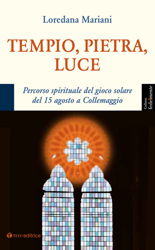 Tempio, pietra, luce. Percorso spirituale del gioco solare del 15 agosto a Collemaggio